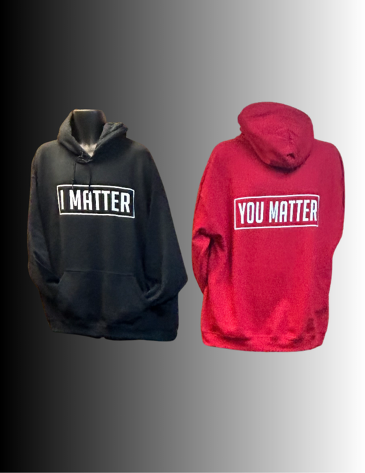 I MATTER, YOU MATTER HOODIE